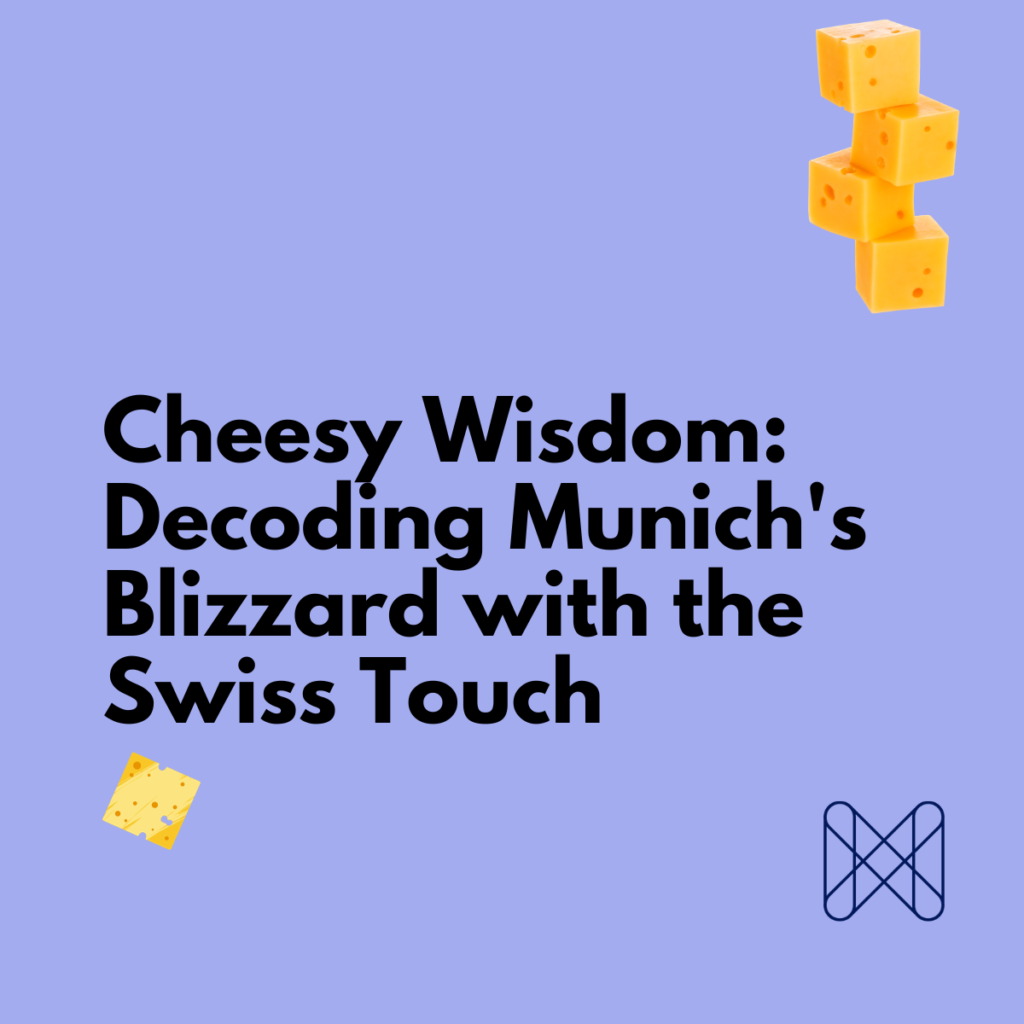 Cheesy Wisdom: Decoding Munich's Blizzard with the Swiss Touch